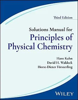 E-Book (pdf) Solutions Manual for Principles of Physical Chemistry, 3rd Edition von Hans Kuhn, David H. Waldeck, Horst-Dieter Försterling