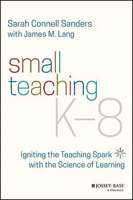 E-Book (pdf) Small Teaching K-8 von Sarah Connell Sanders, James M. Lang