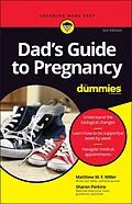 E-Book (epub) Dad's Guide to Pregnancy For Dummies von Matthew M. F. Miller, Sharon Perkins