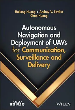 E-Book (epub) Autonomous Navigation and Deployment of UAVs for Communication, Surveillance and Delivery von Chao Huang, Hailong Huang, Andrey V. Savkin