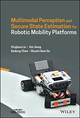E-Book (pdf) Multimodal Perception and Secure State Estimation for Robotic Mobility Platforms von Rui Jiang, Xinghua Liu, Badong Chen