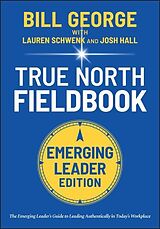 Couverture cartonnée True North Fieldbook, Emerging Leader Edition de Bill George, Lauren Schwenk, Josh Hall