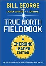Kartonierter Einband (Kt) True North Fieldbook, Emerging Leader Edition von Bill George, Lauren Schwenk, Josh Hall