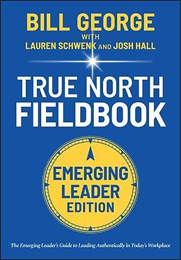 Couverture cartonnée True North Fieldbook, Emerging Leader Edition de Bill George, Lauren Schwenk, Josh Hall