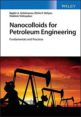 E-Book (pdf) Nanocolloids for Petroleum Engineering von Baghir A. Suleimanov, Elchin F. Veliyev, Vladimir Vishnyakov
