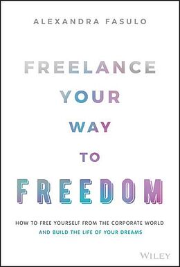 Livre Relié Freelance Your Way to Freedom de Alexandra Fasulo