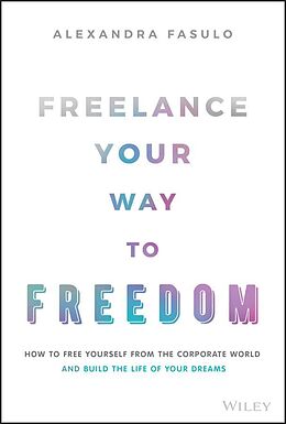 E-Book (epub) Freelance Your Way to Freedom von Alexandra Fasulo