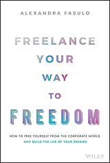 E-Book (pdf) Freelance Your Way to Freedom von Alexandra Fasulo