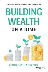 Fester Einband Building Wealth on a Dime: Finding your Financial Freedom von Hamilton
