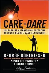 Fester Einband Care to Dare von George Kohlrieser, Susan Goldsworthy, Duncan Coombe