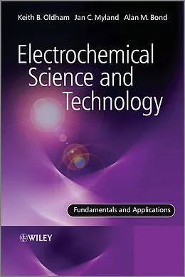 E-Book (epub) Electrochemical Science and Technology von Keith Oldham, Jan Myland, Alan Bond