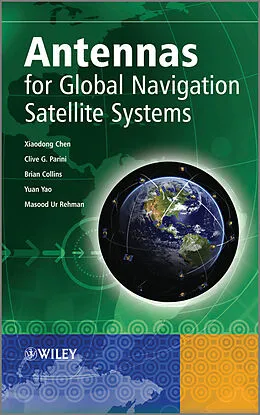 E-Book (pdf) Antennas for Global Navigation Satellite Systems von Xiaodong Chen, Clive G. Parini, Brian Collins