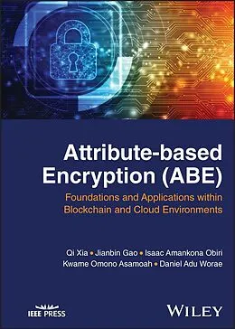 E-Book (epub) Attribute-based Encryption (ABE) von Qi Xia, Jianbin Gao, Isaac Amankona Obiri