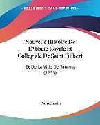 Couverture cartonnée Nouvelle Histoire De L'Abbaie Royale Et Collegiale De Saint Filibert de Pierre Juenin