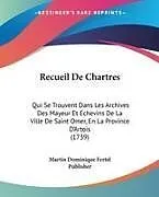 Kartonierter Einband (Kt) Recueil De Chartres von Martin Dominique Fertel Publisher
