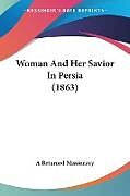 Kartonierter Einband Woman And Her Savior In Persia (1863) von A Returned Missionary
