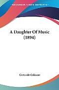 Kartonierter Einband A Daughter Of Music (1894) von Gertrude Colmore