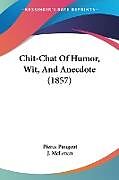 Kartonierter Einband Chit-Chat Of Humor, Wit, And Anecdote (1857) von Pierce Pungent