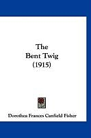 Couverture cartonnée The Bent Twig (1915) de Dorothea Frances Canfield Fisher
