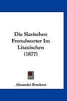 Kartonierter Einband Die Slavischen Fremdworter Im Litauischen (1877) von Alexander Bruckner