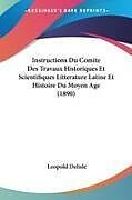 Kartonierter Einband Instructions Du Comite Des Travaux Historiques Et Scientifiques Litterature Latine Et Histoire Du Moyen Age (1890) von Leopold Delisle