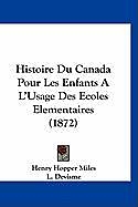 Couverture cartonnée Histoire Du Canada Pour Les Enfants A L'Usage Des Ecoles Elementaires (1872) de Henry Hopper Miles