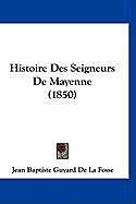 Couverture cartonnée Histoire Des Seigneurs De Mayenne (1850) de Jean Baptiste Guyard De La Fosse