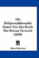 Kartonierter Einband Die Religionsphilosophie Kant's Von Der Kritik Der Reinen Vernunft (1899) von Albert Schweitzer