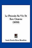 Couverture cartonnée Le Poussin Sa Vie Et Son Oeuvre (1858) de Louis Firmin Herve Bouchitte