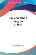 Kartonierter Einband The Gray Wolf's Daughter (1894) von Gertrude Warden