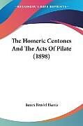 Couverture cartonnée The Homeric Centones And The Acts Of Pilate (1898) de James Rendel Harris