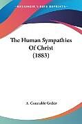 Kartonierter Einband The Human Sympathies Of Christ (1883) von A. Constable Geikie