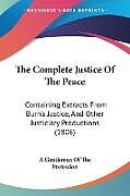 Kartonierter Einband The Complete Justice Of The Peace von A Gentleman Of The Profession