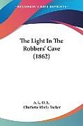 Kartonierter Einband The Light In The Robbers' Cave (1862) von A. L. O. E., Charlotte Maria Tucker