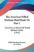 Kartonierter Einband The American Polled Durham Herd Book V6 Part 1 von Polled Shorthorn Breeders' Association