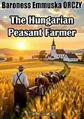 E-Book (epub) The Hungarian Peasant Farmer von Baroness Emmuska ORCZY