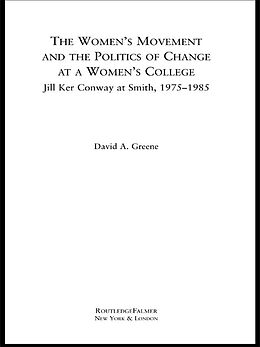E-Book (pdf) The Women's Movement and the Politics of Change at a Women's College von David A. Greene