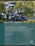 E-Book (pdf) Moscow and the Emergence of Communist Power in China, 1925-30 von Bruce Elleman