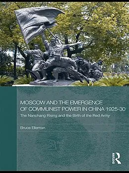 E-Book (pdf) Moscow and the Emergence of Communist Power in China, 1925-30 von Bruce Elleman