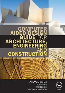 E-Book (epub) Computer Aided Design Guide for Architecture, Engineering and Construction von Ghassan Aouad, Song Wu, Angela Lee