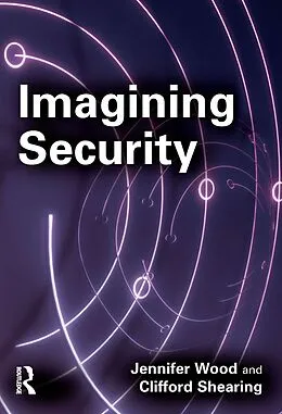 E-Book (pdf) Imagining Security von Jennifer Wood, Clifford Shearing