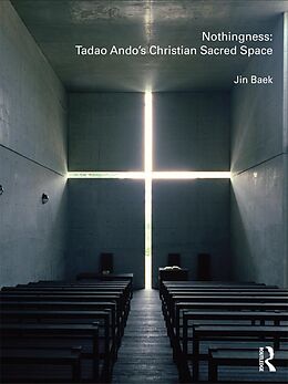 E-Book (epub) Nothingness: Tadao Ando's Christian Sacred Space von Jin Baek