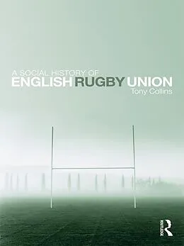 E-Book (pdf) A Social History of English Rugby Union von Tony Collins