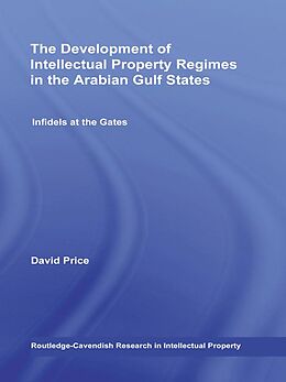 E-Book (epub) The Development of Intellectual Property Regimes in the Arabian Gulf States von David Price, Alhanoof Aldebasi