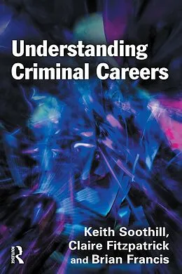 E-Book (epub) Understanding Criminal Careers von Keith Soothill, Claire Fitzpatrick, Brian Francis