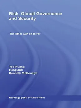 E-Book (epub) Risk, Global Governance and Security von Yee-Kuang Heng, Ken McDonagh
