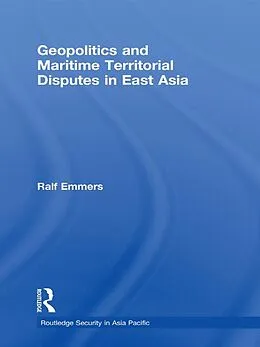 ePUB Geopolitics and Maritime Territorial Disputes in East Asia von Ralf Emmers