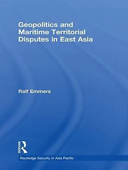 E-Book (pdf) Geopolitics and Maritime Territorial Disputes in East Asia von Ralf Emmers