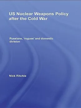E-Book (epub) US Nuclear Weapons Policy After the Cold War von Nick Ritchie