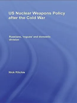E-Book (pdf) US Nuclear Weapons Policy After the Cold War von Nick Ritchie